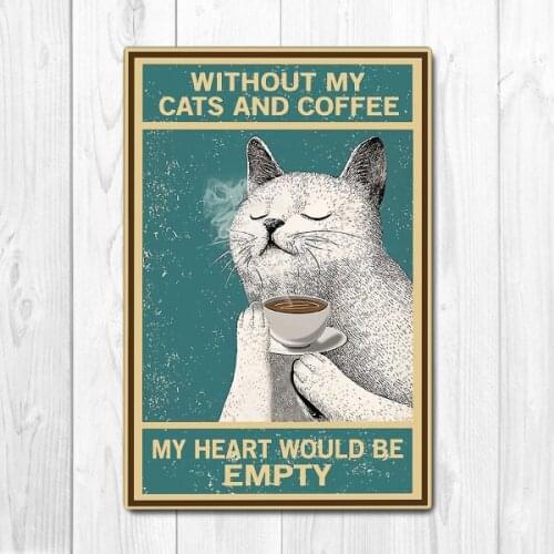 Vintage Tin Metal Sign Without My Cats and Coffee Poster Cat Pet Lover Bar Club Cafe Garage Wall Decor Farm Decor Art
