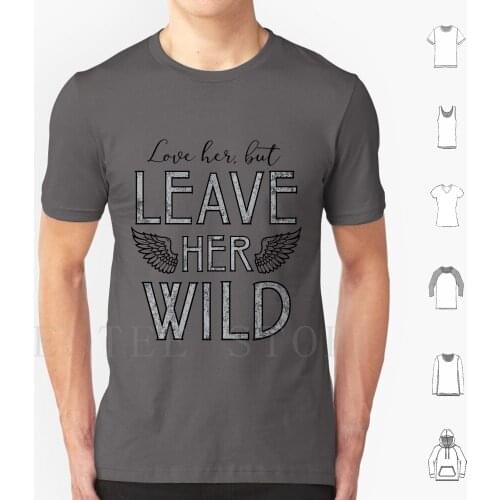 Love Her But Leave Her Wild T Shirt DIY Big Size 100% Cotton Boho Bohemian Fashion Slogan Wild Free Womens