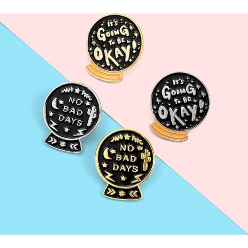 Magic ball Enamel Lapel Pins No bad days and Gonna be ok Brooches Badges Fashion Pin Gifts for Friends Wholesale Jewelry