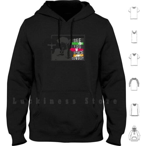 See You Space Cowboy hoodies long sleeve Cowboy Bebop Anime Manga Tank Cowboy Bebop Space Spike Faye Ed Bounty Hunter