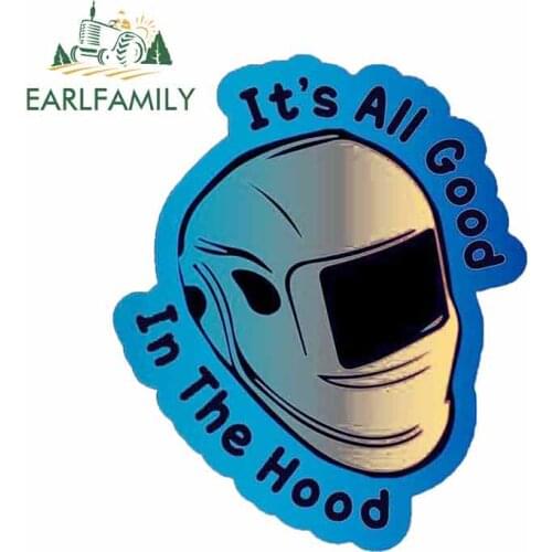 EARLFAMILY 13cm x 12.4cm All Good In The Hood Welding Vinyl Car Stickers Truck Tool Box Helmet Tig Laptop Finel Auto Decals