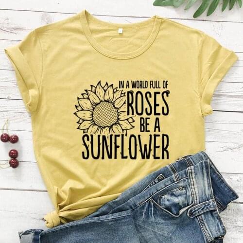 In A World Full Of Roses Be A Sunflower T-shirt Trendy Women Inspirational Quotes Tshirt Aesthetic Summer Graphic Christian Tops