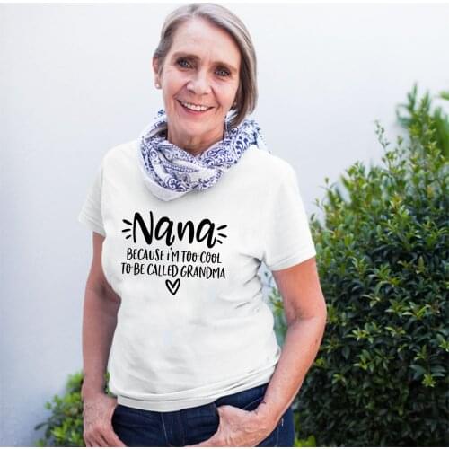 Nana Because I'm Too Cool To Be Called Grandma Women Summer T-shirt Short Sleeve Harajuku Gift for Grandma Graphic Tees Tops