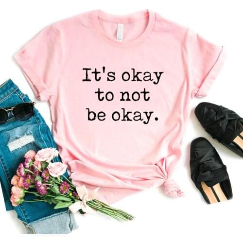 Its Okay To Not Be Okay Women Tshirts Cotton Casual Funny t Shirt For Lady Top Tee Hipster 6 Color NA-674