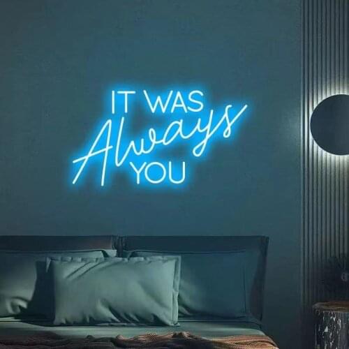 It was Always You Neon Sign Cheap Decorative Custom Logo Customas Neon Lights 12V 3D Led Flex Transparent Acrylic Neon Sign