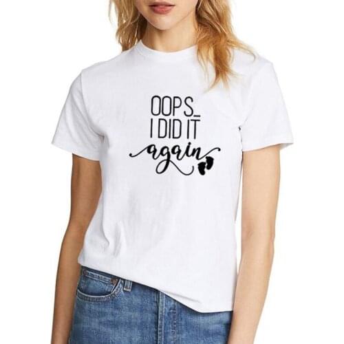 Oops I Did It Again Print Short Sleeve T-shirt Women Summer Short Sleeve O-neck Cotton Tshirt Women Casual Loose Tee Shirt Femme