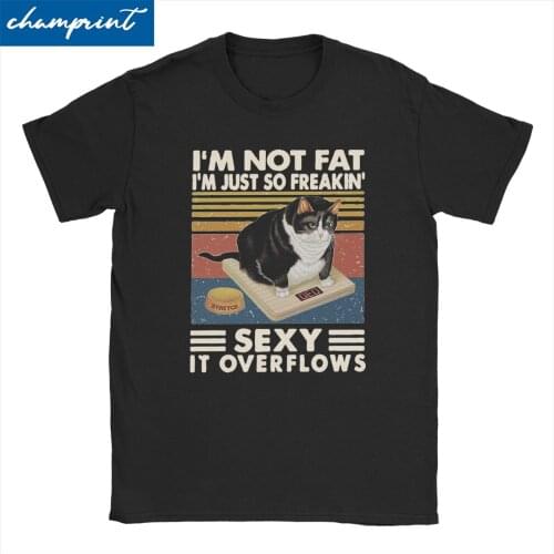 I'm Not Fat I'm Just So Freakin' Sexy It Overflows Men Women T Shirts Funny Gift for Cat Lover Tee Shirt Crew Neck T-Shirts