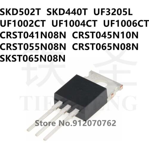 10PCS SKD502T SKD440T UF3205L UF1002CT UF1004CT UF1006CT CRST041N08N CRST045N10N CRST055N08N CRST065N08N SKST065N08N TO-220