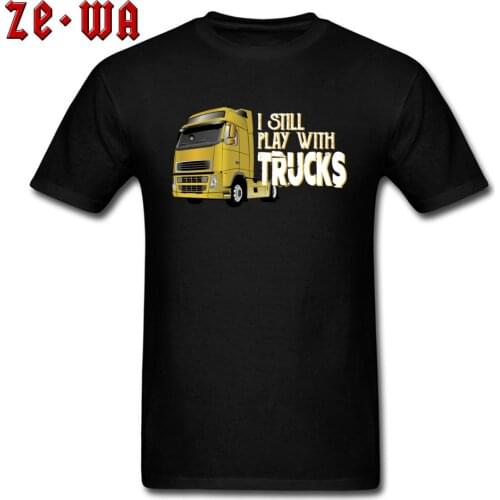 Custom Guys T Shirt I Still Play With Trucks T-Shirt For Men 2018 Fashion Labor Day Tops Funny Black Tshirt Cotton Clothing Punk