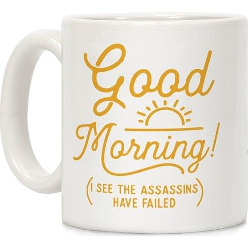 I See The Assassins Have Failed White 11 Ounce Ceramic Coffee Mug