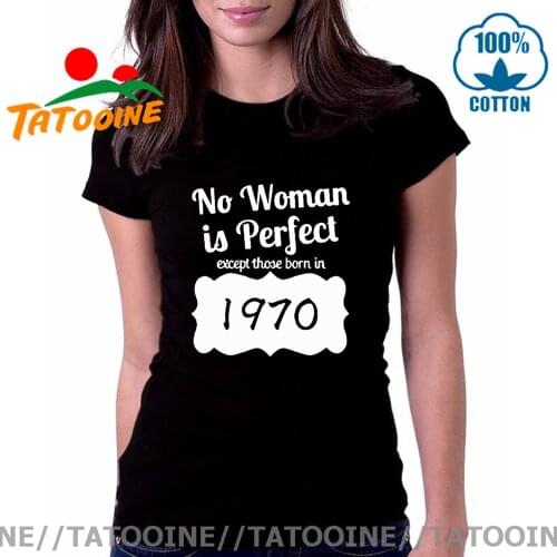 Tatooine No Woman is perfect Except those born in 1970 T shirt women black white simple T-shirt birthday gift Tee shirt camiseta