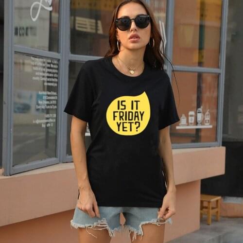 IS IT FRIDAY YET Gold Printing Female Letters Tshirt Funny Graphic Cotton Girl Tops Summer Fashion Casual Loose Oversized Tee