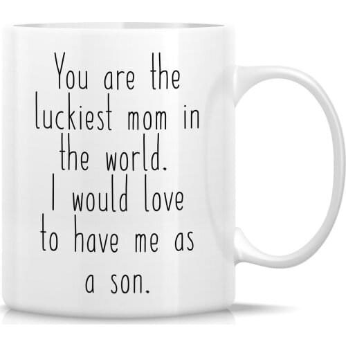 Luckiest Mom In The World To Have Me as a Son 11 Oz Ceramic Coffee Mugs - Funny, Sarcasm, Inspirational birthday gifts