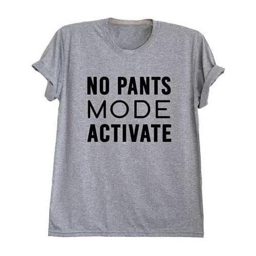 No pants mode activate t-shirt funny t shirts for women no pants shirt mens printed t shirts trendy teen shirts-D108