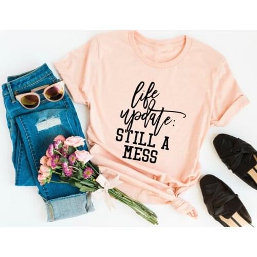 Life update still a mess Funny Shirt Letter Aesthetic Female Clothing Fashion Cotton O Neck T-shirt Casual Short Sleeve Top Tees