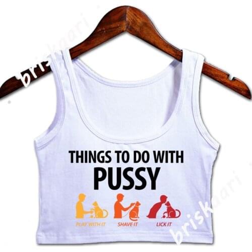 Things To Do With Pussy 1 Dd Crop Top Women Top Graphic For Girl Spring Novelty Graphic O Neck Natural Vest