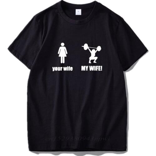 Your Wife And My Wife Tshirt Weightlifting Shooting Humor T-shirt High Qualirt Hot Design Tee Tops Cotton EU Size