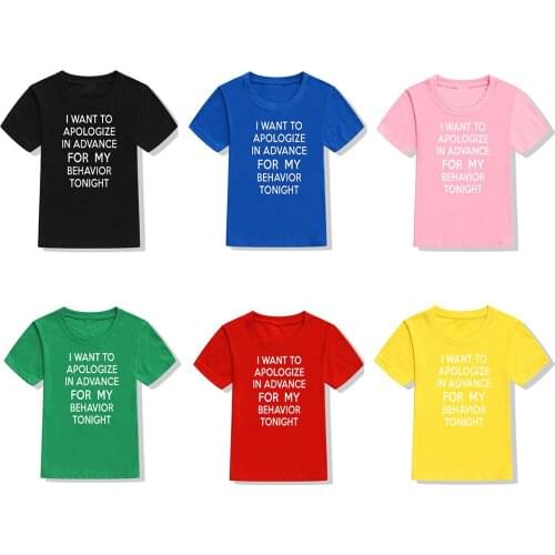 I Want To Apologize In Advance For My Behavior Tonight Funny Cute Printed T Shirt Fashion Kids Children Outfit Clothing