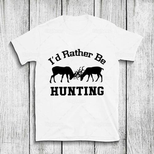 100% Cotton Hunting Gift Shirt for Men I'd Rather Be Hunting Tshirt Elk Deer Hunt Graphic Shirts Hip Hop Summer Top Tees