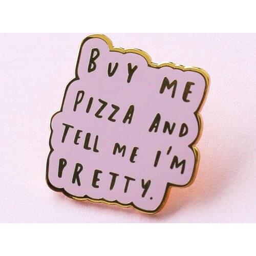 YAOJIE Cartoons Buy Me Pizza and Tell Me I'm Pretty Enamel Brooch Pin Hat Bag Lapel Pins Badges Fashion Jewelry Accessories