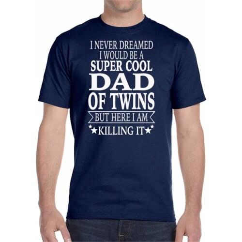 Newest 2019 Fashion T-Shirt Men Clothing I Never Dreamed I'd Be A Super Cool Dad Of Twins Print T Shirt Men Hot