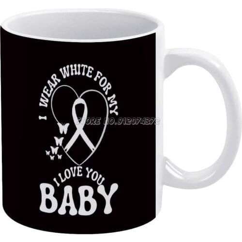 I Wear White For My Baby Lung Cancer Coffee Mugs Ceramic Personalized Mugs 11 Oz White Mug Tea Milk Cup Drinkware Travel Mug Lun