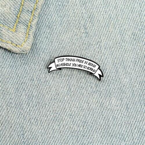 'Stop Taking Pride In Being An Asshole You Are So Boring' Enamel Pins Personality Badge Lapel Pin Jewelry Brooch Gifts Wholesale