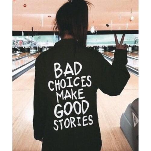 Bad choices make good stories Sweatshirt Sweatshirts pullover fashion tees unisex grunge tumblr aesthetic goth quote outfit top