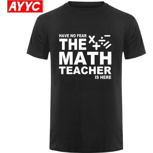 New Summer Have no fear The Math Teacher Is here T Shirts Men Tops Fashion Funny Cotton Short Sleeve T shirt Tee For Man