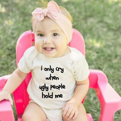 Summer Bodysuit I Only Cry When Ugly People Hold Me Newborn Baby Funny Bodysuits Infant Letter Print Cute Jumpsuit