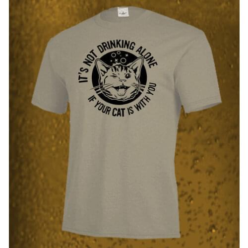 Fashion Men T Shirt Free Shipping New ITS NOT DRINKING ALONE IF YOUR CAT IS WITH YOU Shirt, All Sizes & Colors Summer Tee Shirt