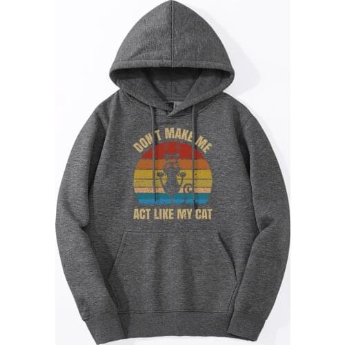 Funny Print Hoodies 2019 Autumn Winter Warm Hoody Don't Make Me Act Like My Cat Vintage Jackets Fashion Casual Hooded Tracksuit
