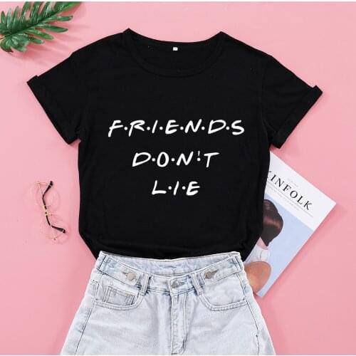 Friends Dont Lie Letters Print T Shirts 100% Cotton Short Sleeve O Neck T-shirt Casual Funny T-shirt fashion Lady Girl Top Tees