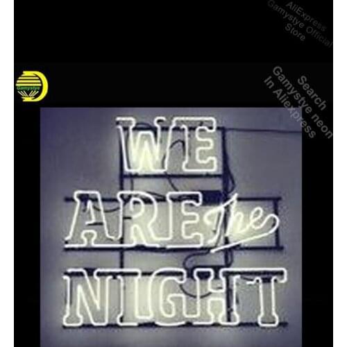 WE ARE THE NIGHT Neon Sign Decorate windows Wall Real GLASS Outdoor a Frame Sign Neon Bar Lamp Neon Light Wall Tube Neon Shop