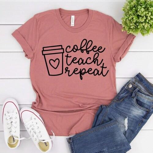 2020 Coffee Teach Repeat T-shirt Cute Teacher Shirt Unsex Appreciation Shirt Gift for Teacher Funny Sayings Tee Casual Tops