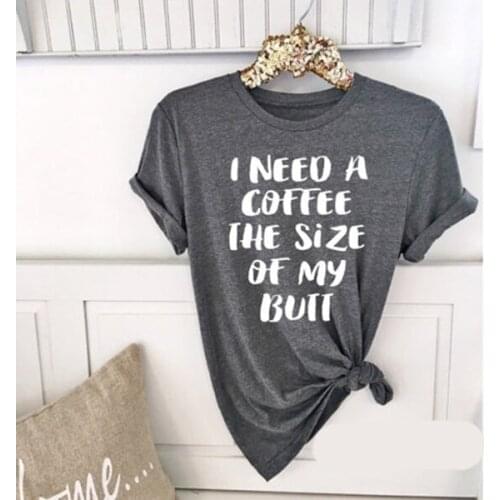 I Need a Coffee The Size Of My Butt Boyfriend Style Unisex t-shirt Cute Bruch Tee Coffee Lover Gift Latte Lover Graphic shirts