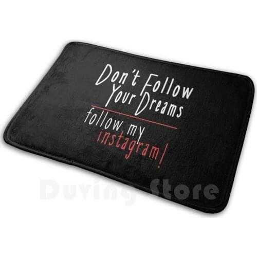 Don'T Follow Your Dreams Follow My Instagram - Funny Quotes Mat Rug Carpet Anti-Slip Floor Mats Bedroom Sarcastic Sarcasm
