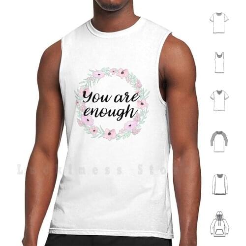You Are Enough Tank Tops Vest 100% Cotton Floral You Are Enough Positive Be Happy Pride Enough Feminism Love Love