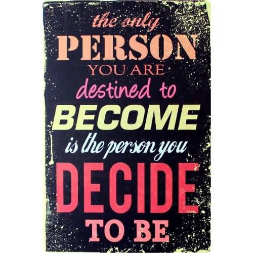 [ Mike86 ] The Only Person You are DECIDE TO BE Metal Signs PUB Wall art Painting Craft Decor B-213 Mix order 20*30 CM