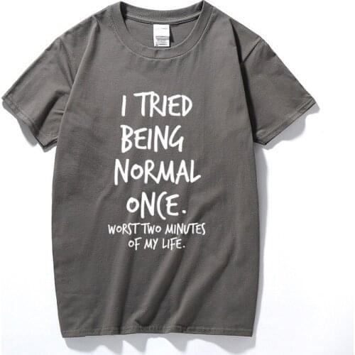 I Tried Being Normal Once Worst 2 Minutes In Life Funny Joke Mens T-Shirt Fashion Men Clothes Top Cotton Short Sleeve Tshirt Men
