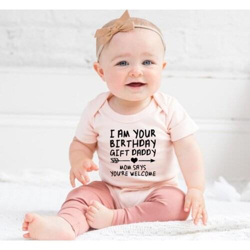 I Am Your Birthday Gift Daddy Baby Mom Says You're Welcome Summer White Newborn Bodysuits Funny Auntie Baby Clothes