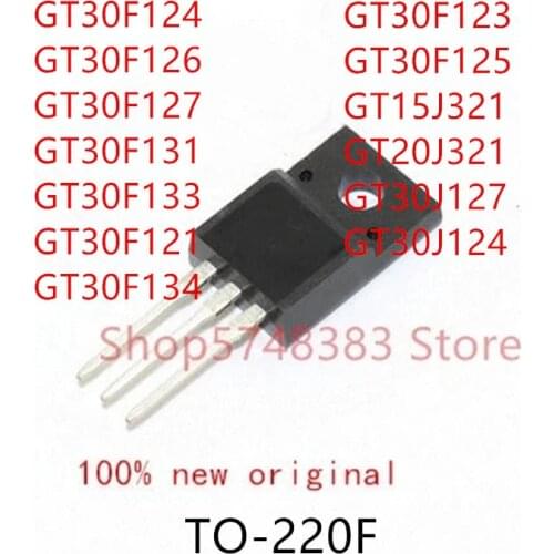 10PCS GT30F124 GT30F126 GT30F127 GT30F131 GT30F133 GT30F121 GT30F134 GT30F123 GT30F125 GT15J321 GT20J321 GT30J127 GT30J124