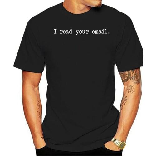 I Read Your Email Men Unisex T-Shirt New summer t-shirt size S-3XL T-shirt shirt brand clothing men casual T-shirt