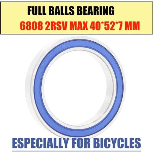 6808-2RSV MAX Bearing 40*52*7mm ( 1 PC ) Full Balls Bicycle Frame Pivot Repair Parts 6808 2RS RSV Ball Bearings 6808-2RS