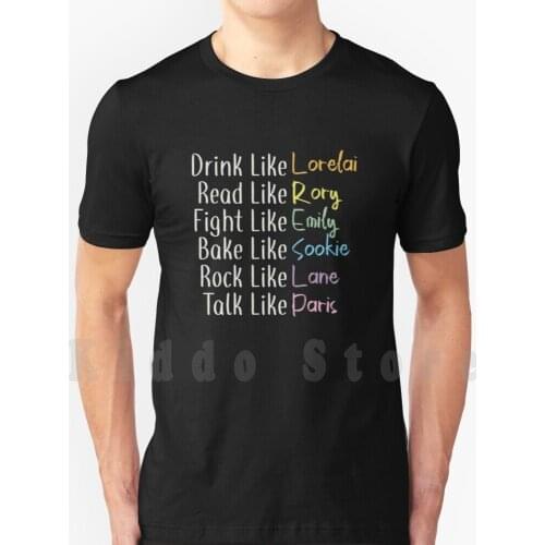 Drink Like... T Shirt Diy Big Size 100% Cotton Rory Lorelai Luke Sookie Gilmores Jess Lane Tv Show Series Team Dean Team Jess