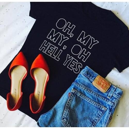 Oh My My Oh Hell Yes Womens Screen Printed Tees New Casual T-shirts Summer fashion grunge Christian funny slogan tops t shirt