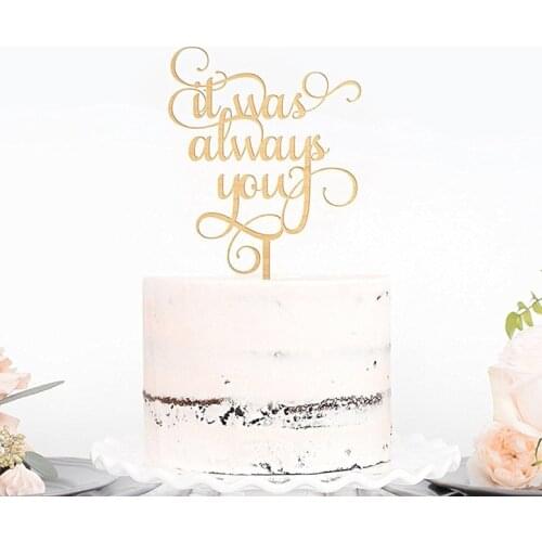 "It Was Always You " Wood Wedding Cake Topper Rutic Wedding Decoration Anniversary Cake Topper Engagement Cake Decorating