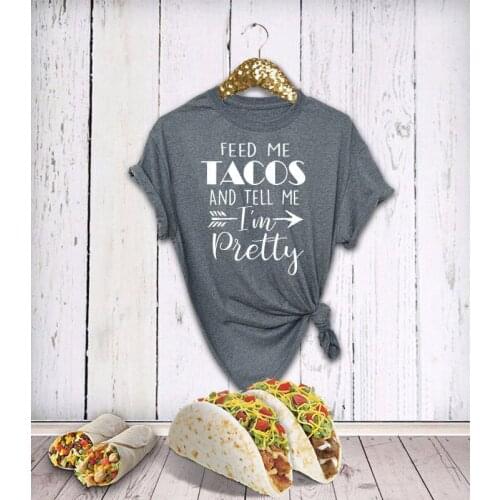 Feed Me Tacos And Tell Me I'm Pretty t-shirt women fashion slogan gift for her vintage cute letter print tee goth quote tshirt
