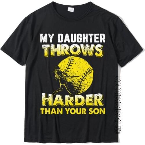 Funny Softball Dad Shirts My Daughter Throws Harder Tees Tops T Shirt Hot Sale Design Cotton Men T Shirt Crazy