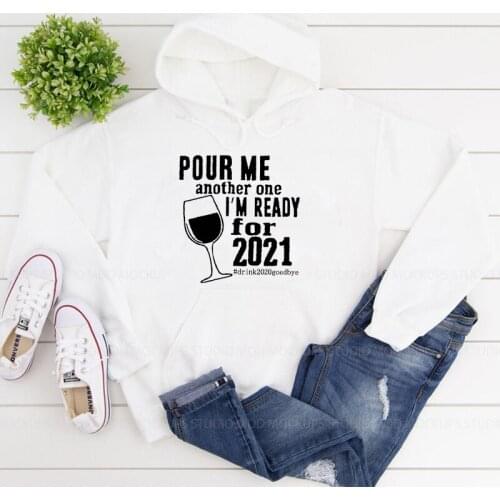 Pour Me Another One I'm Ready For 2021 Hoody Casual Women Long Sleeve Graphic Day Drinking Hoodies Streetwear